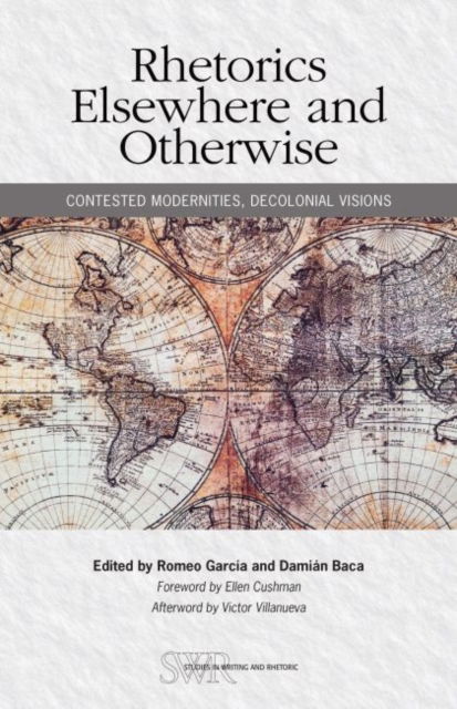 Cover for Rhetorics Elsewhere and Otherwise: Contested Modernities, Decolonial Visions - Studies in Writing and Rhetoric (Paperback Book) (2019)