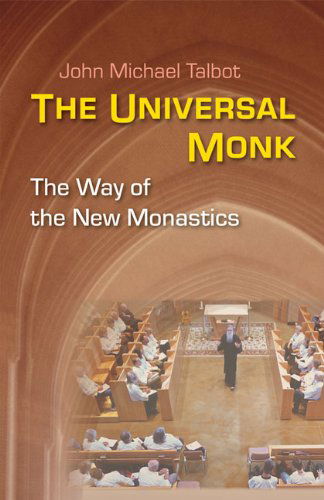 Cover for John Michael Talbot · The Universal Monk: the Way of the New Monastics (Paperback Book) (2011)