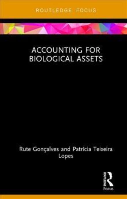 Accounting for Biological Assets - Routledge Focus on Business and Management - Rute Goncalves - Bøger - Taylor & Francis Inc - 9780815371410 - 11. oktober 2017