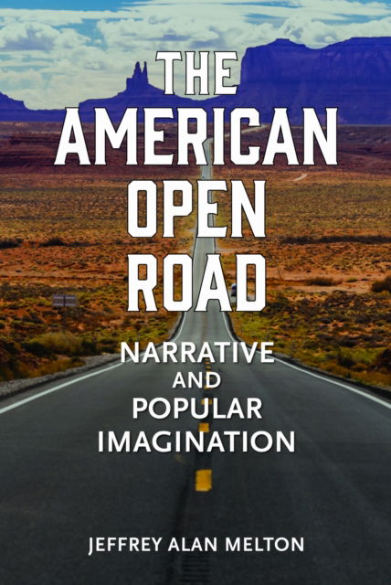 Cover for Jeffrey Alan Melton · The American Open Road: Narrative and Popular Imagination (Hardcover Book) (2025)