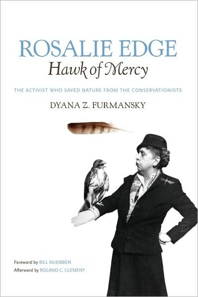 Cover for Dyana Z. Furmansky · Rosalie Edge, Hawk of Mercy: The Activist Who Saved Nature from the Conservationists (Hardcover Book) (2009)