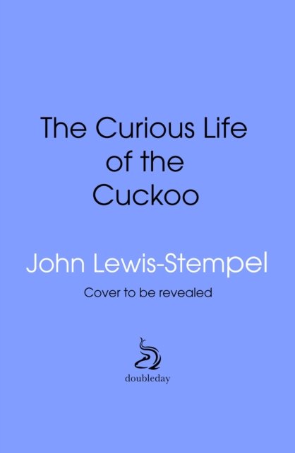Cover for John Lewis-Stempel · The Curious Life of the Cuckoo (Hardcover Book) (2025)