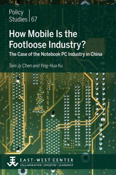 How Mobile is the Footloose Industry? the Case of the Notebook Pc Industry in China - Ying-hua Ku - Books - East-West Center - 9780866382410 - April 26, 2013