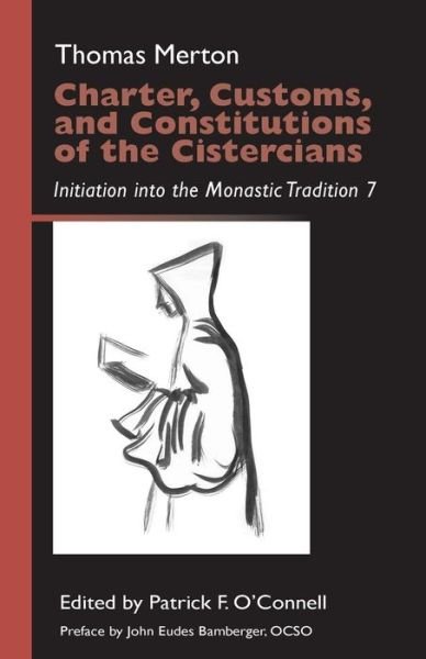 Cover for Thomas Merton · Charter, Customs, and Constitutions of the Cistercians: Initiation into the Monastic Tradition 7 (Paperback Book) (2015)