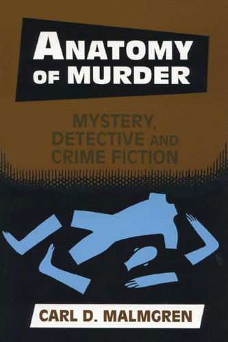 Cover for Malmgren, Carl D. (Research Professor, University of New Orleans, Usa) · Anatomy of Murder: Mystery, Detective and Crime Fiction (Hardcover bog) (2001)