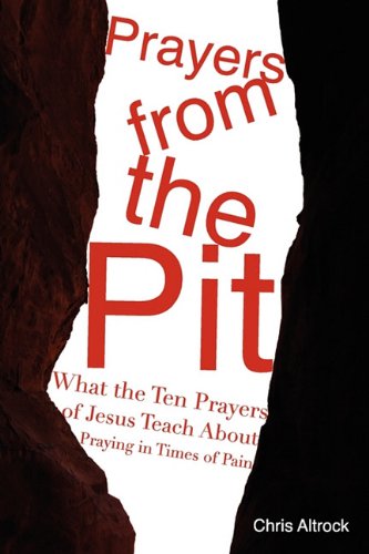 Prayers from the Pit - Chris Altrock - Books - 21st Century Christian, Inc. - 9780890985410 - July 1, 2011