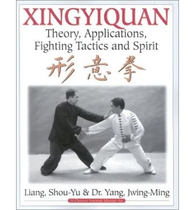 Cover for Shou-Yu Liang · Xingyiquan: Theory, Applications, Fighting Tactics and Spirit (Paperback Book) (2002)