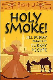 Holy Smoke!: Travels Through Turkey and Egypt - Jill Dudley - Książki - Orpington Publishers - 9780955383410 - 1 listopada 2007