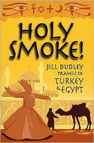 Cover for Jill Dudley · Holy Smoke!: Travels Through Turkey and Egypt (Taschenbuch) (2007)