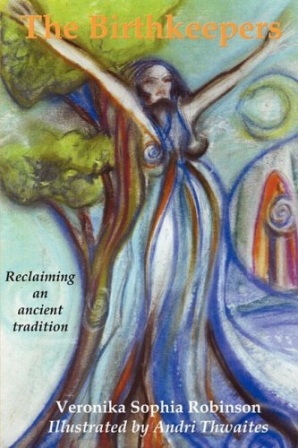 Cover for Veronika Sophia Robinson · The Birthkeepers ~ Reclaiming an Ancient Tradition (Paperback Bog) (2008)