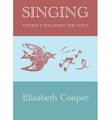 Cover for Elizabeth Cooper · Singing without Straining the Voice (Paperback Book) (2012)