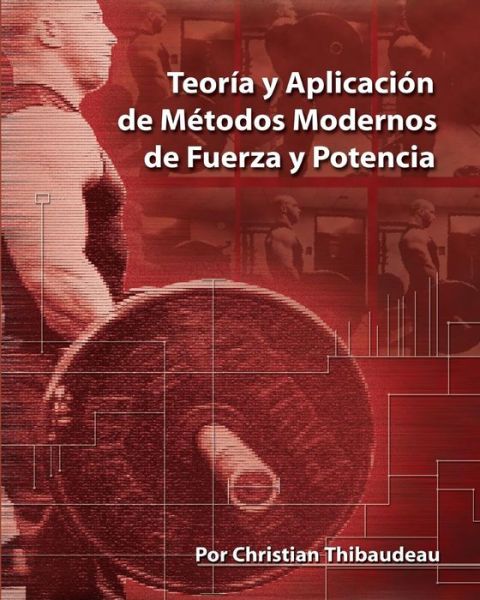 Cover for Christian Thibaudeau · Teoria Y Aplicacion De Metodos Modernos De Fuerza Y Potencia (Paperback Book) [Spanish, 1 edition] (2013)