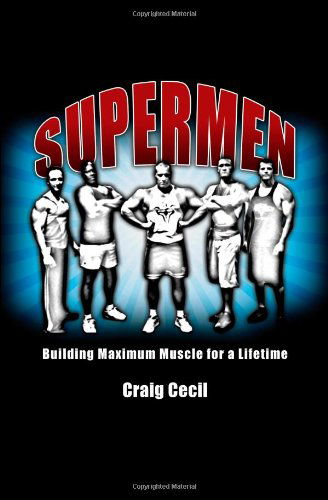 Supermen: Building Maximum Muscle for a Lifetime - Craig Cecil - Livros - Running Deer Software - 9780984741410 - 7 de dezembro de 2011