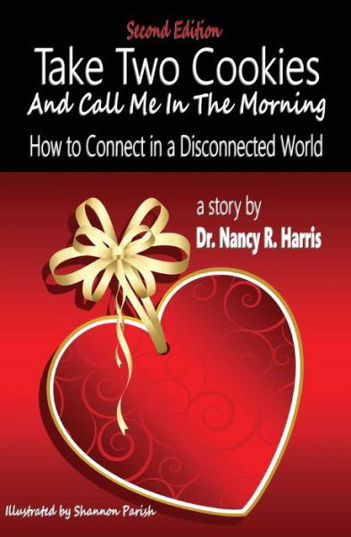 Take Two Cookies and Call Me in the Morning: How to Connect in a Disconnected World, 2nd Edition - Nancy R Harris - Książki - Richer Press - 9780986354410 - 22 stycznia 2015