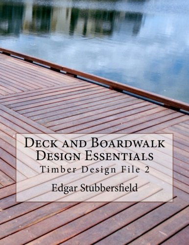 Deck and Boardwalk Design Essentials (Timber Design File) (Volume 2) - Ralph Bailey - Books - Rachel Stubbersfield - 9780987399410 - December 25, 2013