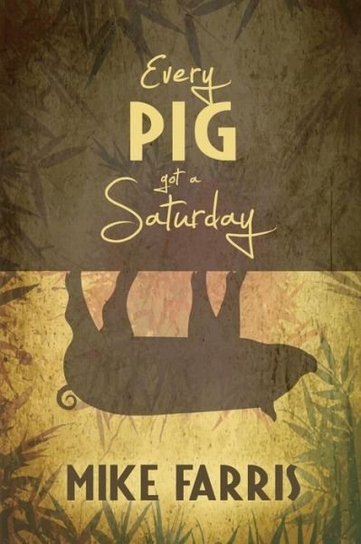 Cover for Mike Farris · Every Pig Got a Saturday (Paperback Bog) (2017)