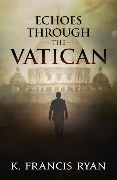 Cover for K. Francis Ryan · Echoes Through the Vatican (The Echoes Quartet) (Volume 2) (Paperback Book) (2014)