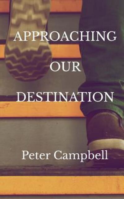 Cover for Peter Campbell · Approaching Our Destination (Paperback Book) (2016)