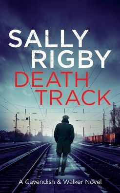 Cover for Sally Rigby · Death Track: A Cavendish &amp; Walker Novel - Cavendish &amp; Walker (Paperback Book) (2019)