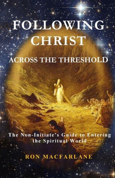 Following Christ Across the Threshold - Ron MacFarlane - Books - Greater Mysteries Publications - 9780995967410 - September 19, 2019