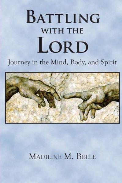 Cover for Madiline M Belle · Battling with the Lord: Journey in the Mind, Body, and Spirit (Taschenbuch) (2015)