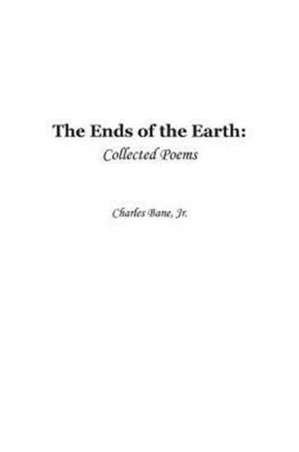 Cover for Charles Bane · Ends of the Earth: Collected Poems of Charles Bane, Jr. (Paperback Book) (2015)