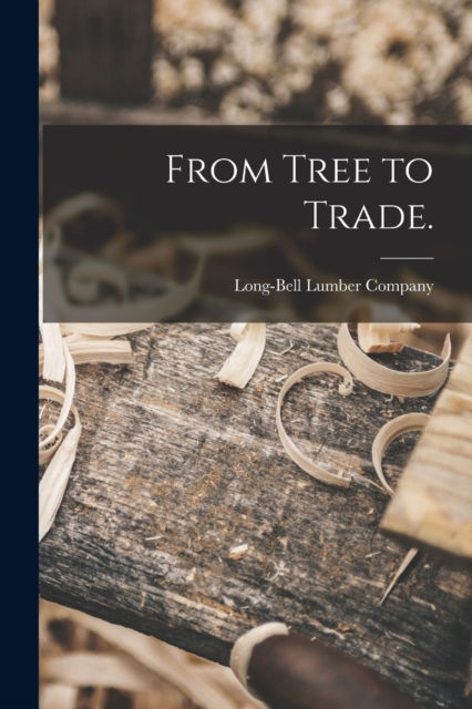 Cover for Long-Bell Lumber Company · From Tree to Trade. (Paperback Book) (2021)