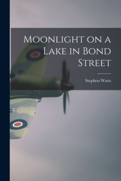 Cover for Stephen Watts · Moonlight on a Lake in Bond Street (Paperback Book) (2021)