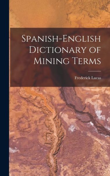 Cover for Frederick Lucas · Spanish-English Dictionary of Mining Terms (Book) (2022)