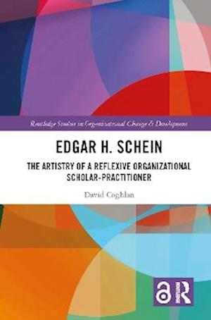 Edgar H. Schein: The Artistry of a Reflexive Organizational Scholar-Practitioner - Routledge Studies in Organizational Change & Development - David Coghlan - Books - Taylor & Francis Ltd - 9781032432410 - May 26, 2025