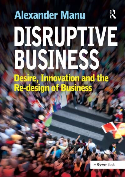 Cover for Alexander Manu · Disruptive Business: Desire, Innovation and the Re-design of Business (Pocketbok) (2024)
