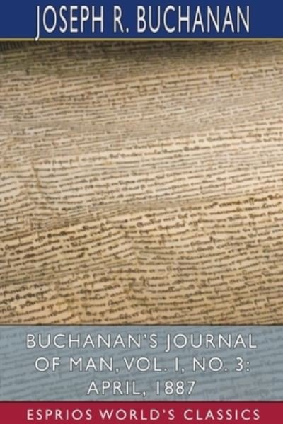 Cover for Joseph R Buchanan · Buchanan's Journal of Man, Vol. I, No. 3 : April, 1887 (Pocketbok) (2024)
