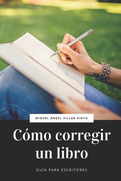 Cómo corregir un libro - Miguel Ángel Villar Pinto - Bücher - Independently published - 9781072339410 - 5. Juni 2019