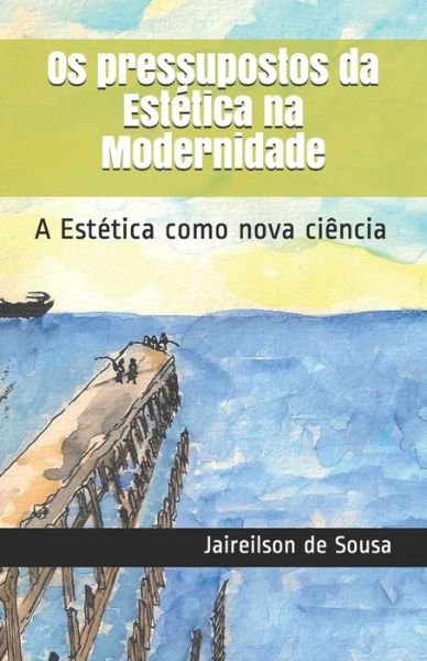 Cover for Jaireilson Silva de Sousa · Os pressupostos da Estetica na Modernidade (Paperback Book) (2019)