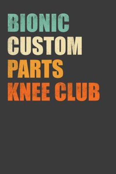 Cover for Frozen Cactus Designs · Bionic Custom Parts Knee Club : Replacement Joint Club Member Gift (Paperback Book) (2019)