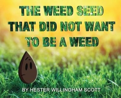 The Weed Seed That Did Not Want To Be A Weed - Hester Willingham Scott - Bøker - Indy Pub - 9781087911410 - 7. september 2020