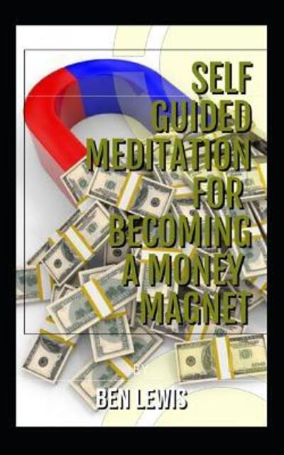 Cover for Ben Lewis · Self Guided Meditation for Becoming a Money Magnet (Taschenbuch) (2019)