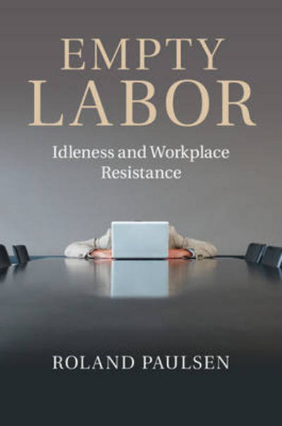 Cover for Paulsen, Roland (Lunds Universitet, Sweden) · Empty Labor: Idleness and Workplace Resistance (Hardcover bog) (2014)