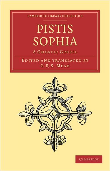 Cover for G R S Mead · Pistis Sophia: A Gnostic Gospel - Cambridge Library Collection - Religion (Paperback Book) (2012)