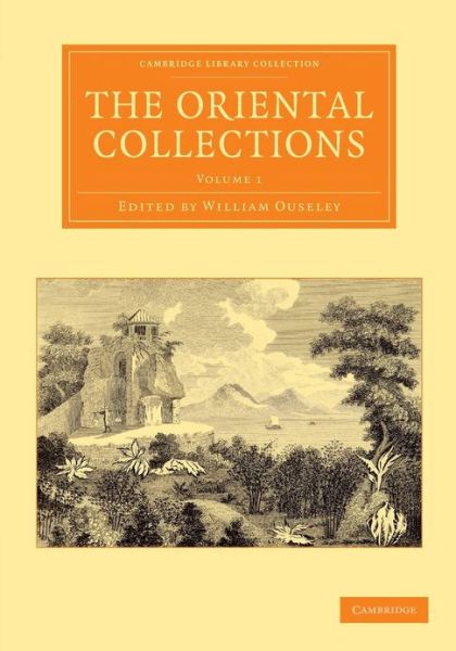 Cover for William Ouseley · The Oriental Collections: Consisting of Original Essays and Dissertations, Translations and Miscellaneous Papers - Cambridge Library Collection - Perspectives from the Royal Asiatic Society (Pocketbok) (2013)