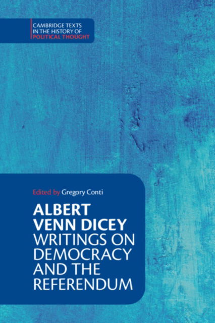 Albert Venn Dicey: Writings on Democracy and the Referendum - Cambridge Texts in the History of Political Thought - Albert Venn Dicey - Bücher - Cambridge University Press - 9781108845410 - 16. Februar 2023