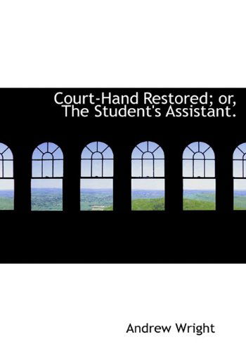 Cover for Andrew Wright · Court-hand Restored; Or, the Student's Assistant. (Hardcover Book) (2010)