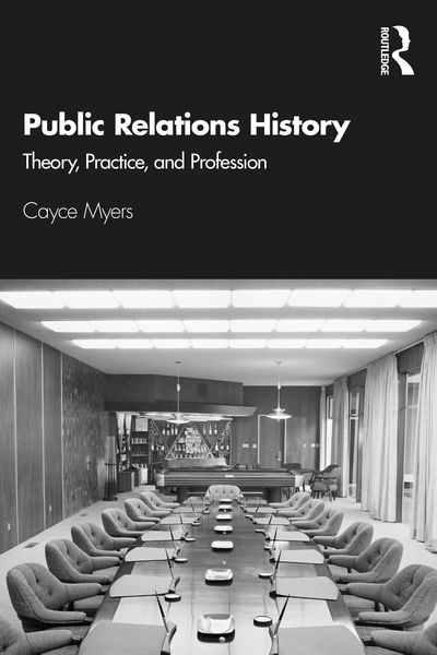 Public Relations History: Theory, Practice, and Profession - Cayce Myers - Böcker - Taylor & Francis Ltd - 9781138491410 - 30 juli 2020