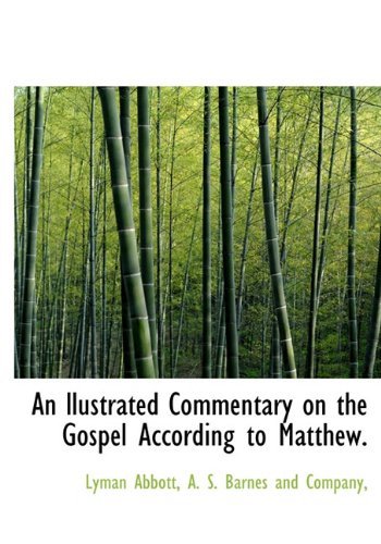 An Llustrated Commentary on the Gospel According to Matthew. - Lyman Abbott - Boeken - BiblioLife - 9781140272410 - 6 april 2010