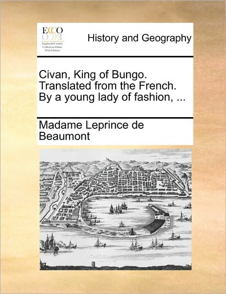 Cover for Madame Leprince De Beaumont · Civan, King of Bungo. Translated from the French. by a Young Lady of Fashion, ... (Paperback Book) (2010)