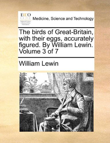Cover for William Lewin · The Birds of Great-britain, with Their Eggs, Accurately Figured. by William Lewin.  Volume 3 of 7 (Taschenbuch) (2010)