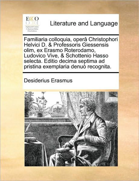 Cover for Desiderius Erasmus · Familiaria Colloquia, Oper[ Christophori Helvici D. &amp; Professoris Giessensis Olim, Ex Erasmo Roterodamo, Ludovico Vive, &amp; Schottenio Hasso Selecta. Ed (Taschenbuch) (2010)