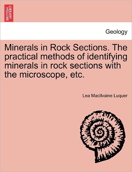 Cover for Lea Macilvaine Luquer · Minerals in Rock Sections. the Practical Methods of Identifying Minerals in Rock Sections with the Microscope, Etc. (Paperback Book) (2011)