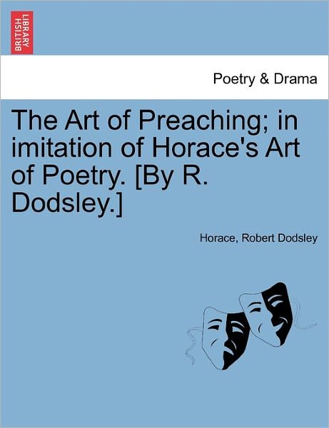 Cover for Horace · The Art of Preaching; in Imitation of Horace's Art of Poetry. [by R. Dodsley.] (Pocketbok) (2011)