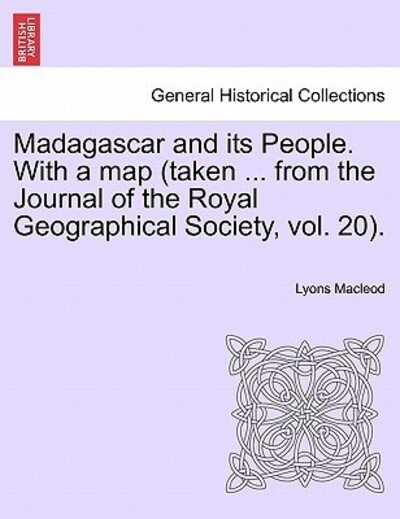 Cover for Lyons Macleod · Madagascar and Its People. with a Map (Taken ... from the Journal of the Royal Geographical Society, Vol. 20). (Pocketbok) (2011)